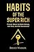 Habits of The Super Rich: Find Out How Rich People Think and Act Differently (Proven Ways to Make Money, Get Rich, and Be Successful)