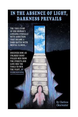 In The Absence Of Light Darkness Prevails By Clarissa Clearwater
