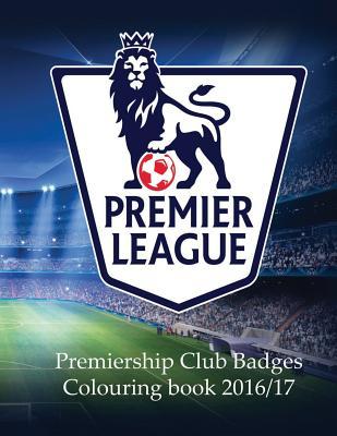 Premier League Club Badges 2016/17: A Great Colouring Book and Triva on the 20 Clubs in the Premier League. Colour the Badges and Then Read Some Club Facts. a Must Have for Any Footy Fan
