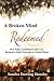 A Broken Mind Redeemed: How Faith, Commitment, and Love Restored a Mind Overcome by Mental Illness