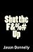 Shut the F&%# Up: 200 Ways ...