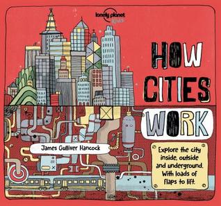 Lonely Planet Kids How Cities Work: Brilliant Facts & Lift the Flaps | Amazing Illustrations | Learn About Skyscrapers & Subways | Explore Inside, Outside & Underground (How Things Work)