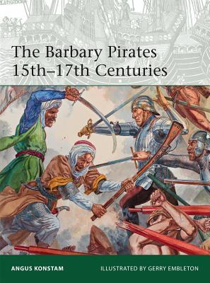 The Barbary Pirates 15th-17th Centuries (Elite, 213)