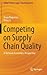Competing on Supply Chain Quality: A Network Economics Perspective (Springer Series in Supply Chain Management, 2)
