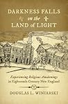 Darkness Falls on the Land of Light by Douglas L. Winiarski