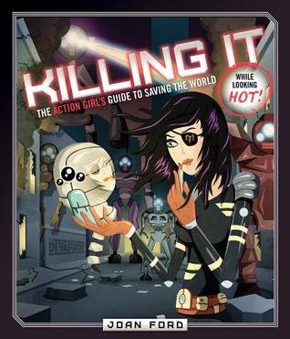 Killing It: The Action Girl's Guide to Saving the World