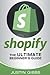 Shopify: The Ultimate Beginner's Guide