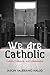 We Are Catholic: Catholic, Catholicity, and Catholicization