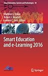 Smart Education and e-Learning 2016 (Smart Innovation, Systems and Technologies, 59) Smart Education and e-Learning 2016 (Smart Innovation, Systems and Technologies, 59)