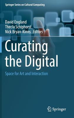 Curating the Digital: Space for Art and Interaction (Springer Series on Cultural Computing)