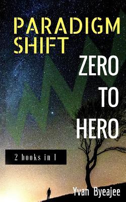 Paradigm Shift & Zero To Hero: 2 books in 1