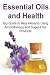Essential Oils and Health: Top Guide to Heal Ailments Using Aromatherapy and Sugar-Free Products: Essential Oils, Essential Oils Recipes, Essential ... Oils Books, Essential Oils for Beginners