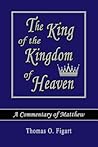 The King of the Kingdom of Heaven: A Commentary of Matthew