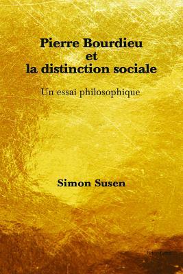Pierre Bourdieu et la distinction sociale: Un essai philosophique
