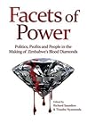 Facets of Power: Politics, Profits and People in the Making of Zimbabwe S Blood Diamonds