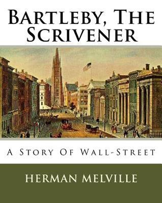 Bartleby, The Scrivener: A Story Of Wall-Street