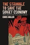 The Struggle to Save the Soviet Economy: Mikhail Gorbachev and the Collapse of the USSR (New Cold War History)