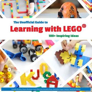 The Unofficial Guide to Learning with Lego®: 100+ Inspiring Ideas