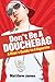 Don't be a Douchebag: A Man...