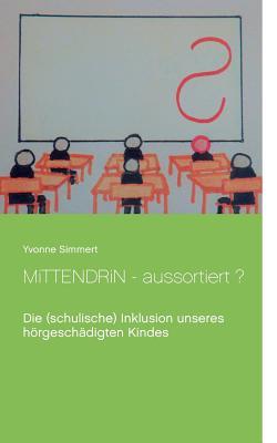 Mittendrin - aussortiert ?: Die (schulische) Inklusion unseres hörgeschädigten Kindes (German Edition)