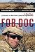 Fob Doc: A Doctor on the Front Lines in Afghanistan: A War Diary