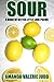 Sour: A Book of Bitter Little Love Poems