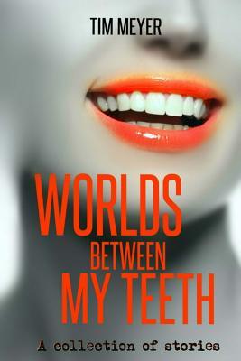 Worlds Between My Teeth (Paperback)