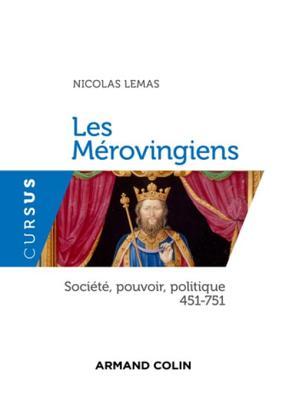 Les Mérovingiens: Société, pouvoir, politique - 451-751 (Histoire) (French Edition)