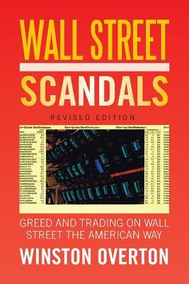 Wall Street Scandals: Greed and Trading on Wall Street the American Way