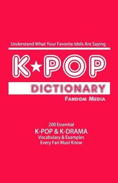 KPOP Dictionary: 500 Essential K-Pop & K-Drama Vocabulary & Examples Every Fan Must Know