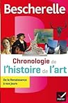 Bescherelle Chronologie de L'Histoire de L'Art: de La Renaissance a Nos Jours