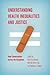 Understanding Health Inequalities and Justice: New Conversations across the Disciplines (Studies in Social Medicine)