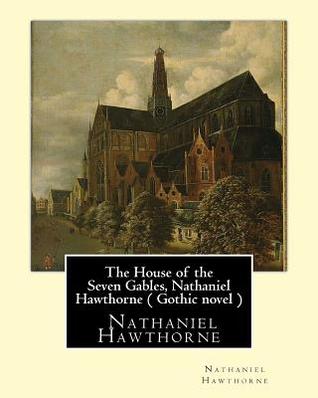 The House of the Seven Gables, Nathaniel Hawthorne