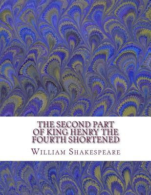 The Second Part of King Henry the Fourth Shortened: Shakespeare Edited for Length