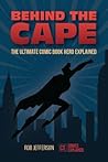 Behind the Cape: The Ultimate Comic Book Hero Explained