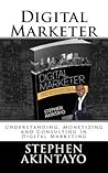 Digital Marketer: Understanding, Monetizing and Consulting In Digital Marketing