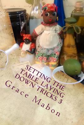 Setting The Table, Laying Down Tricks 3: Volume Three: Hoodoo Recipes for Money, Wisdom, and Success (Conjure Cookbooks from the Carolinas)