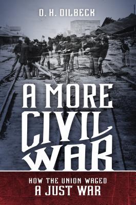 A More Civil War: How the Union Waged a Just War (Civil War America)