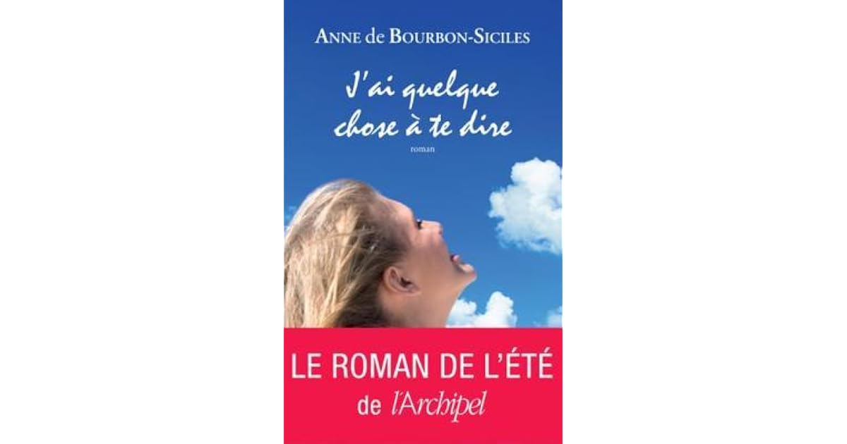 J'Ai Quelque Chose a Te Dire by Anne de Bourbon-Siciles