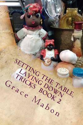 Setting The Table, Laying Down Tricks: Volume Two: Hoodoo Recipes of Domination, Decrease, and Protection (Conjure Cookbooks from the Carolinas)
