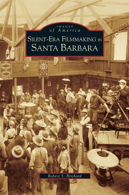 Silent-Era Filmmaking in Santa Barbara (Images of America: California)