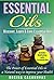 Essential Oils: Discover, Learn & Love Essential Oils, The Power of Essential Oils to a Natural Way to Improve your health (Natural Remedies, Meditation ... Techniques, Healing, Modern Medicine)