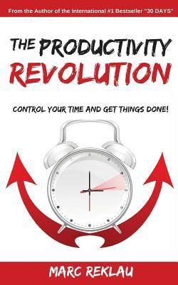 The Productivity Revolution: Control your time and get things done!