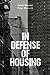 In Defense of Housing: The ...