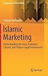 Islamic Marketing: Understanding the Socio-Economic, Cultural, and Politico-Legal Environment (Management for Professionals)