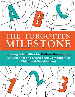 The Forgotten Milestone: A Children's Coloring & Activity Book for Pattern Recognition, an Essential yet Overlooked Component of Childhood Development