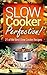 Slow Cooker Perfection: 21 of the Best Slow Cooker Recipes (Natural Food, Healthy Recipes, Crock Pot Recipes, Caveman Diet, Stone Age Food, Clean Food)