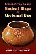 Perspectives on the Ancient Maya of Chetumal Bay