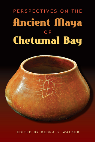 Perspectives on the Ancient Maya of Chetumal Bay (Maya and Mesoamerican Studies)