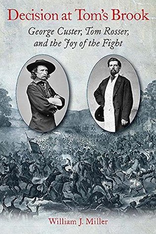 Decision at Tom's Brook: George Custer, Tom Rosser, and the Joy of the Fight (Kindle Edition)